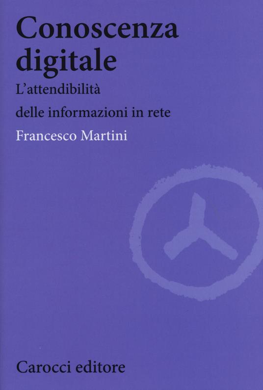Conoscenza digitale. L'attendibilità delle informazioni in rete -  Francesco Martini - copertina