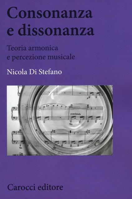 Consonanza e dissonanza. Teoria armonica e percezione musicale - Nicola Di Stefano - copertina