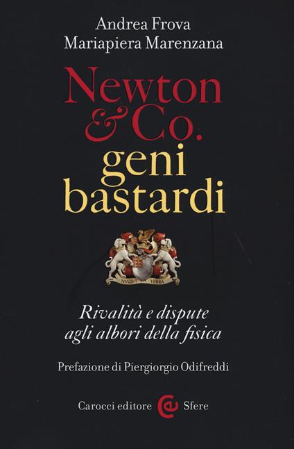Newton & Co. geni bastardi. Rivalità e dispute agli albori della fisica - Andrea Frova,Mariapiera Marenzana - copertina