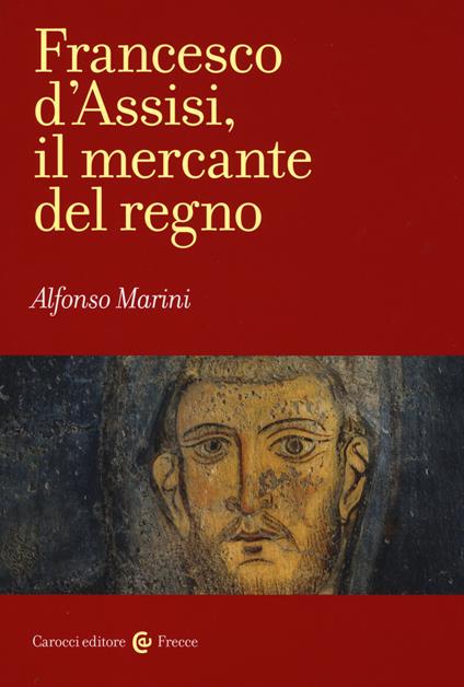 Francesco d'Assisi, il mercante del regno -  Alfonso Marini - copertina