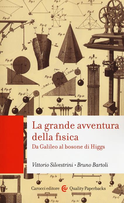 La grande avventura della fisica. Da Galileo al bosone di Higgs - Vittorio Silvestrini,Bruno Bartoli - copertina