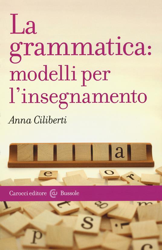 La grammatica: modelli per l'insegnamento - Anna Ciliberti - copertina