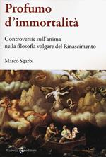 Profumo d'immortalità. Controversie sull'anima nella filosofia volgare del Rinascimento