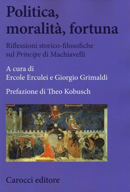 Politica, moralità, fortuna. Riflessioni storico-filosofiche sul «Principe» di Machiavelli - copertina