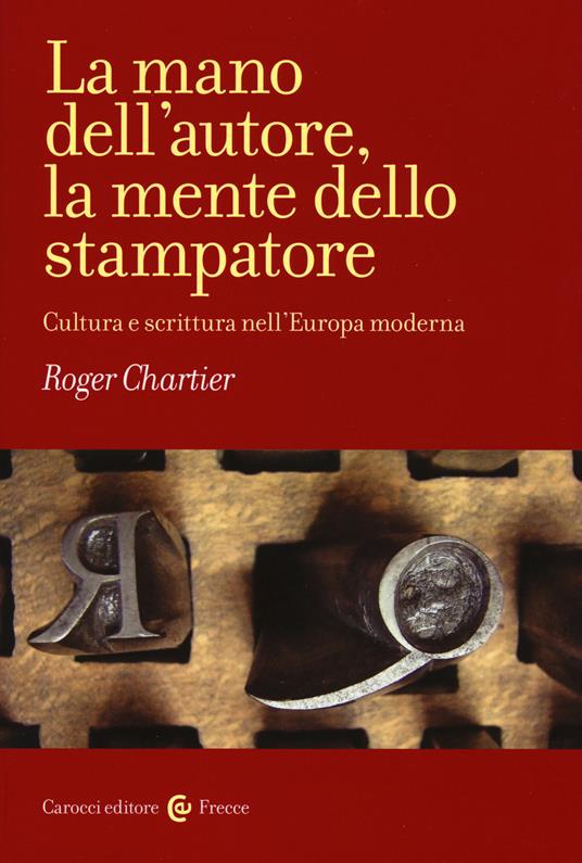 La mano dell'autore, la mente dello stampatore. Cultura e scrittura nell'Europa moderna - Roger Chartier - copertina