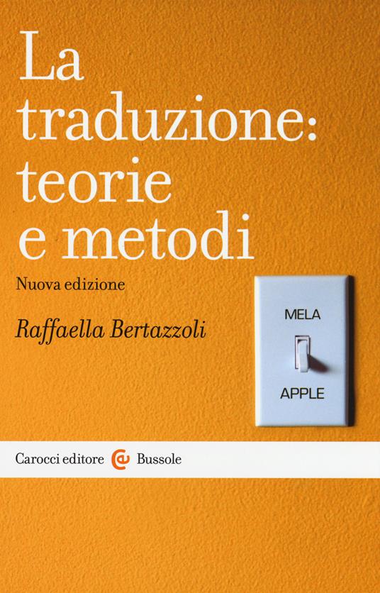 La traduzione: teorie e metodi - Raffaella Bertazzoli - copertina