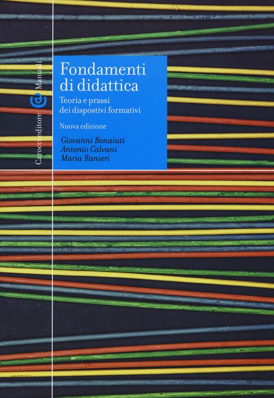 Fondamenti di didattica. Teoria e prassi dei dispositivi formativi - Giovanni Bonaiuti,Antonio Calvani,Maria Ranieri - copertina