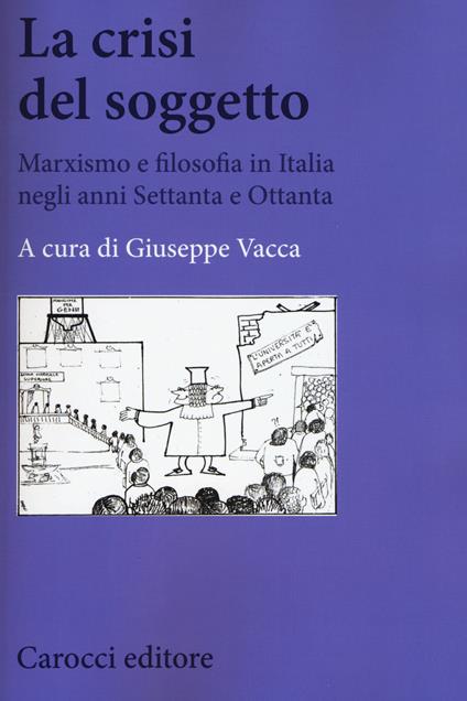 La crisi del soggetto. Marxismo e filosofia in Italia negli anni Settanta e Ottanta - copertina