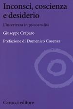 Inconsci, coscienza e desiderio. L'incertezza in psicoanalisi