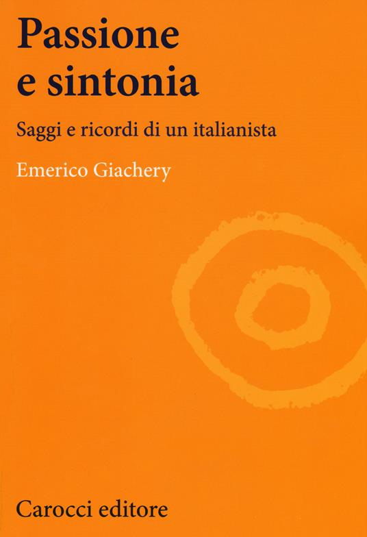 Passione e sintonia. Saggi e ricordi di un italianista - Emerico Giachery - copertina