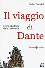 Il viaggio di Dante. Storia illustrata della «Commedia»