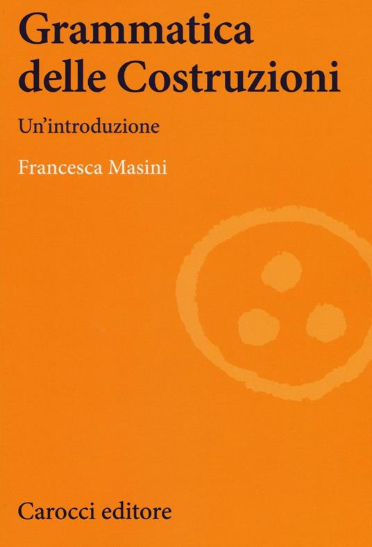 Grammatica delle costruzioni. Un'introduzione - Francesca Masini - copertina