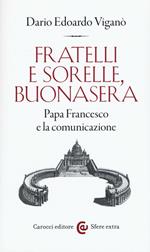 Fratelli e sorelle, buonasera. Papa Francesco e la comunicazione