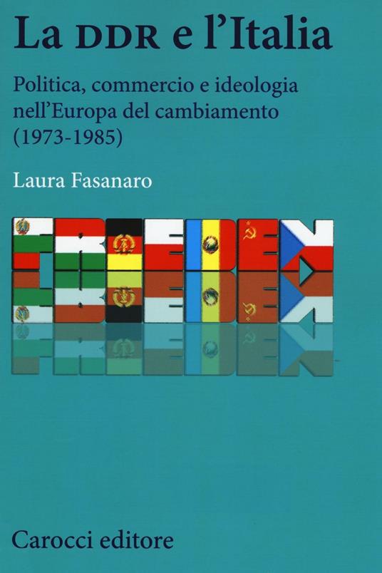 La DDR e l'Italia. Politica, commercio e ideologia nell'Europa del cambiamento (1973-1990) -  Laura Fasanaro - copertina