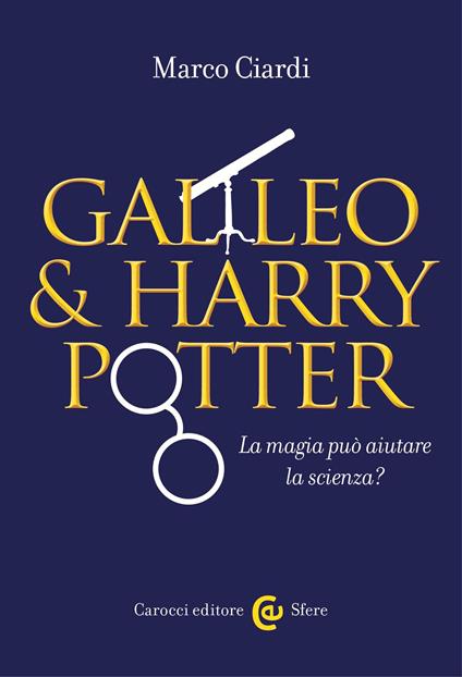 Galileo & Harry Potter. La magia può aiutare la scienza? - Marco Ciardi - ebook