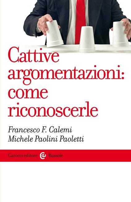 Cattive argomentazioni: come riconoscerle - Francesco F. Calemi,Michele Paolini Paoletti - ebook