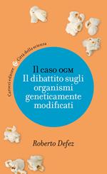 Il caso OGM. Il dibattito sugli organismi geneticamente modificati