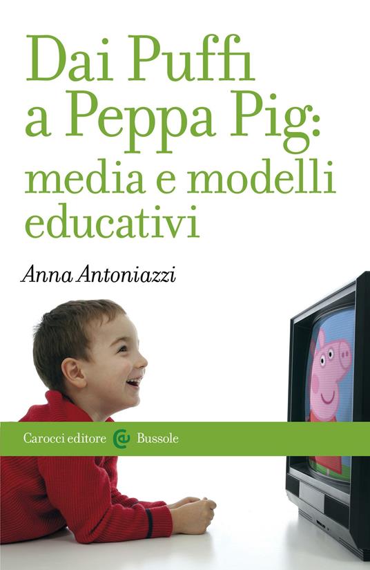 Dai Puffi a Peppa Pig: media e modelli educativi - Anna Antoniazzi - ebook