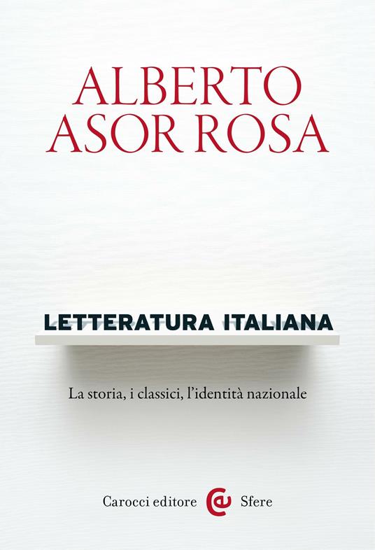 Letteratura italiana. La storia, i classici, l'identità nazionale - Alberto Asor Rosa - ebook