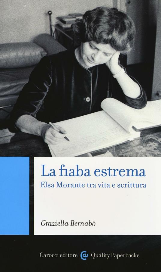 La fiaba estrema. Elsa Morante tra vita a scrittura - Graziella Bernabò - copertina