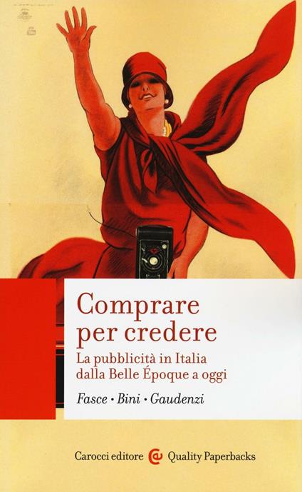 Comprare per credere. La pubblicità in Italia dalla Belle Époque a oggi - Ferdinando Fasce,Elisabetta Bini,Bianca Gaudenzi - copertina