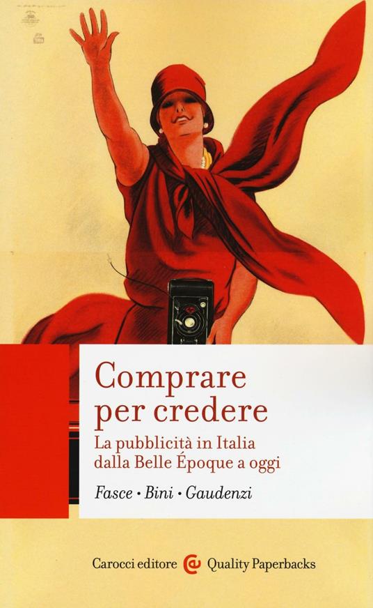 Comprare per credere. La pubblicità in Italia dalla Belle Époque a oggi - Ferdinando Fasce,Elisabetta Bini,Bianca Gaudenzi - copertina
