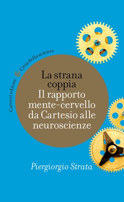 La strana coppia. Il rapporto mente-cervello da Cartesio alle neuroscienze - Piergiorgio Strata - ebook