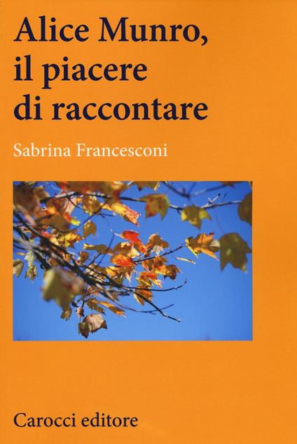 Alice Munro, il piacere di raccontare -  Sabrina Francesconi - copertina