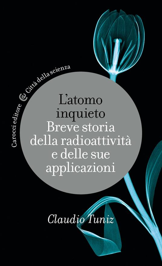 L' atomo inquieto. Breve storia della radioattività e delle sue applicazioni - Claudio Tuniz - ebook