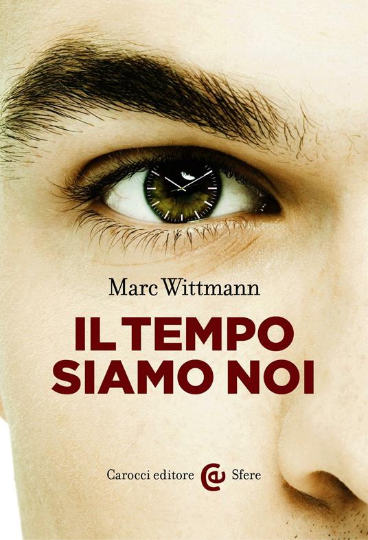 Il tempo siamo noi. Ediz. illustrata - Marc Wittmann,M. Tombolato - ebook