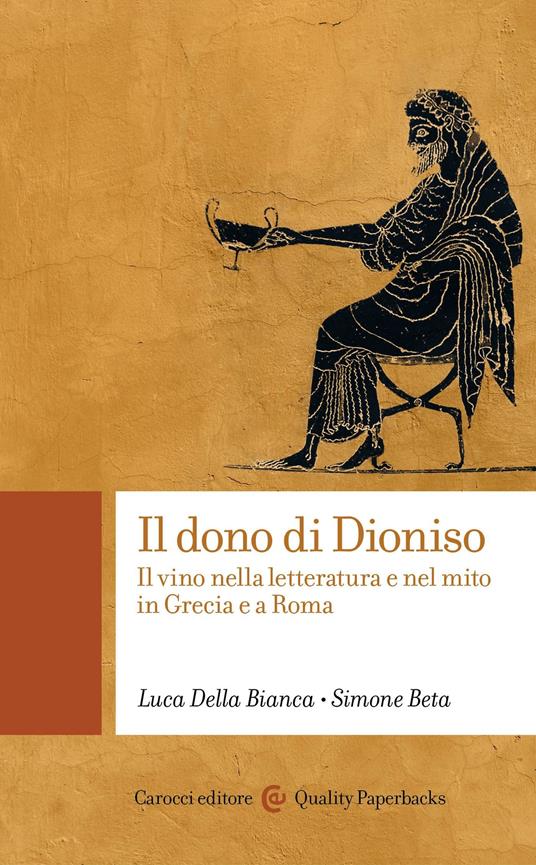 Il dono di Dioniso. Il vino nella letteratura e nel mito in Grecia e a Roma - Simone Beta,Luca Della Bianca - ebook