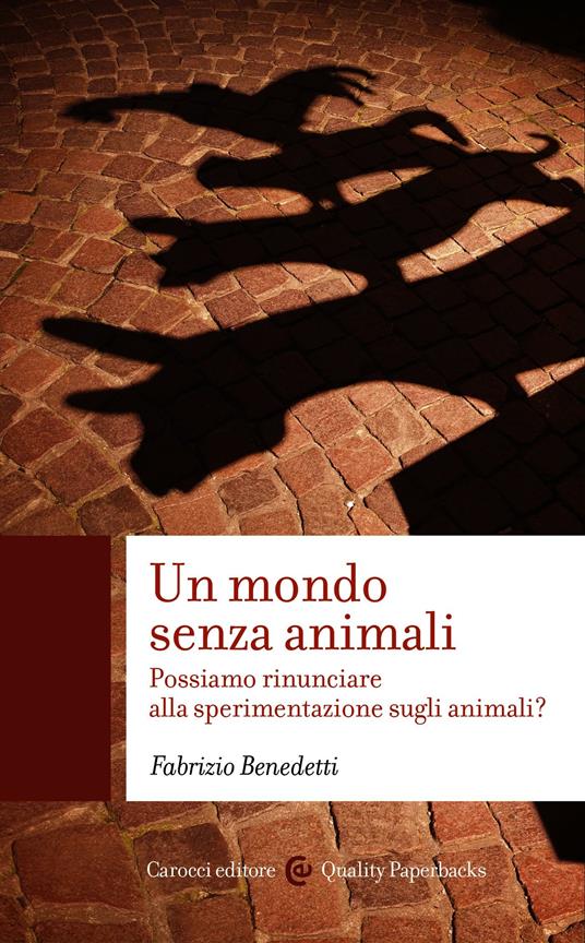 Un mondo senza animali. Possiamo rinunciare alla sperimentazione sugli animali? - Fabrizio Benedetti - ebook