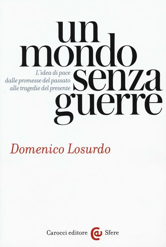 Un mondo senza guerre. L'idea di pace dalle promesse del passato alle tragedie del presente -  Domenico Losurdo - copertina