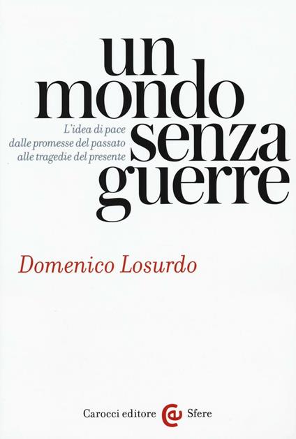 Un mondo senza guerre. L'idea di pace dalle promesse del passato alle tragedie del presente -  Domenico Losurdo - copertina