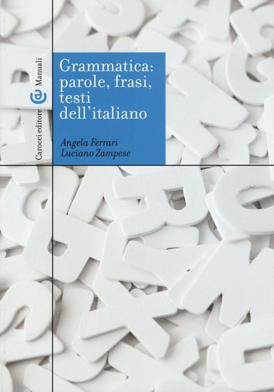 Grammatica: parole, frasi, testi dell'italiano - Angela Ferrari,Luciano Zampese - copertina