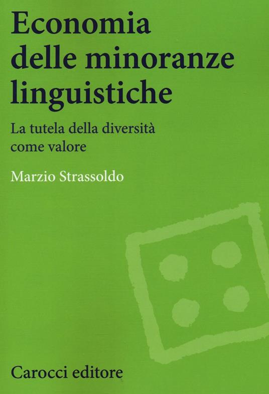 Economia delle minoranze linguistiche. La tutela delle diversità come valore - Marzio Strassoldo - copertina