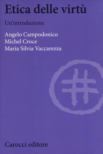 Etica delle virtù. Un'introduzione - Angelo Campodonico,Michel Croce,Maria Silvia Vaccarezza - copertina