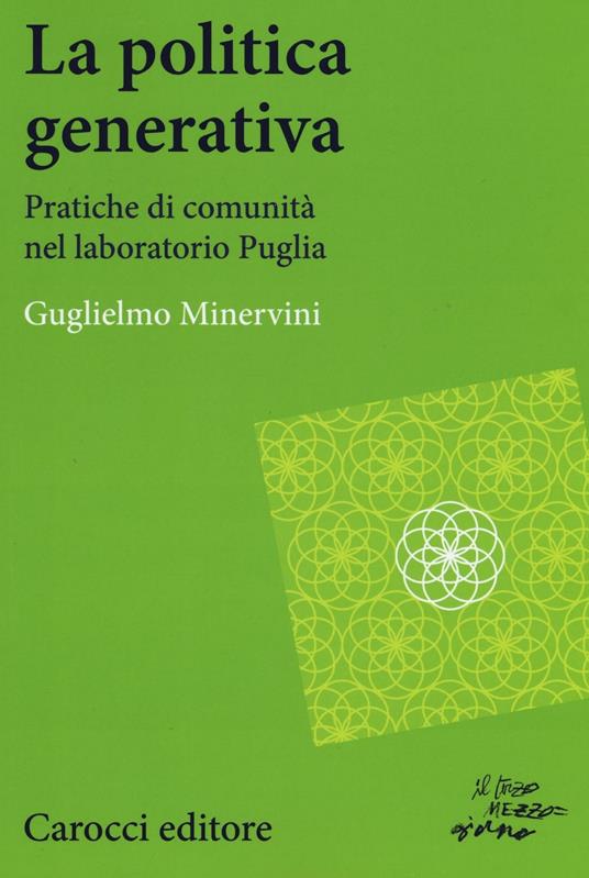 La politica generativa. Pratiche di comunità nel laboratorio Puglia - Guglielmo Minervini - copertina