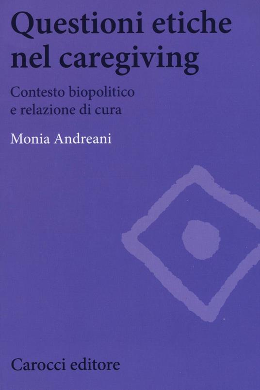 Questioni etiche nel caregiving. Contesto biopolitico e relazione di cura -  Monia Andreani - copertina
