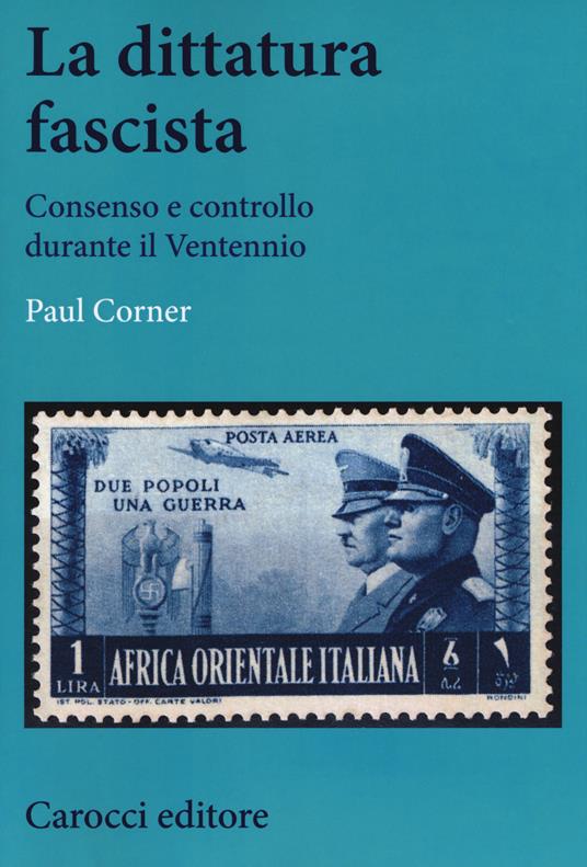 La dittatura fascista. Consenso e controllo durante il Ventennio - Paul Corner - copertina