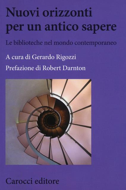 Nuovi orizzonti per un antico sapere. Le biblioteche nel mondo contemporaneo - copertina