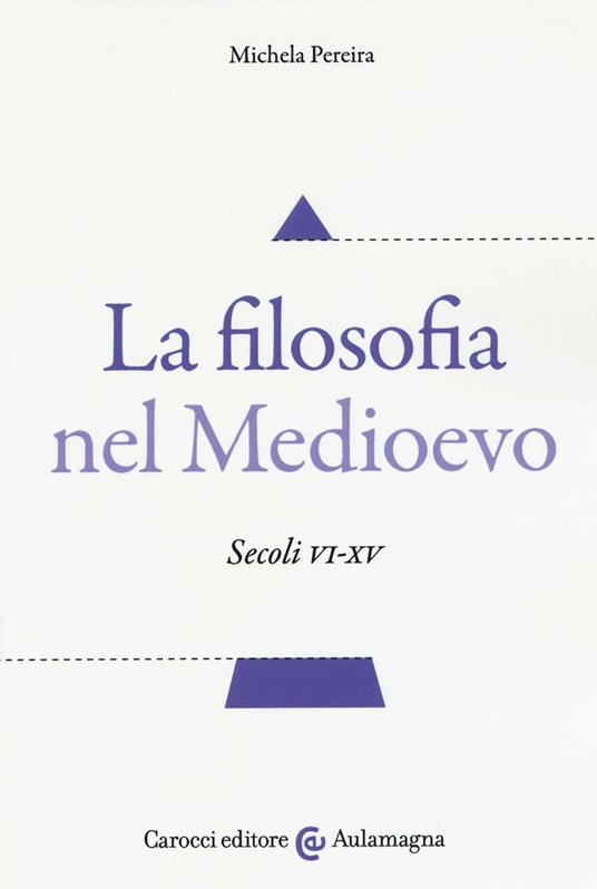 La filosofia nel Medioevo. Secoli VI-XV - Michela Pereira - copertina