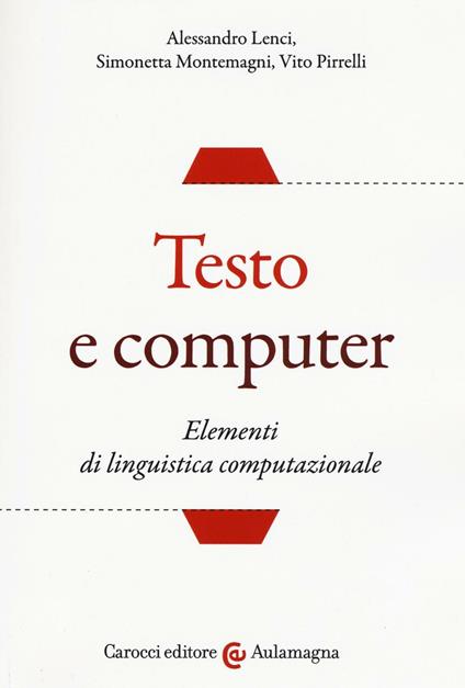Testo e computer. Elementi di linguistica computazionale - Alessandro Lenci,Simonetta Montemagni,Vito Pirrelli - copertina