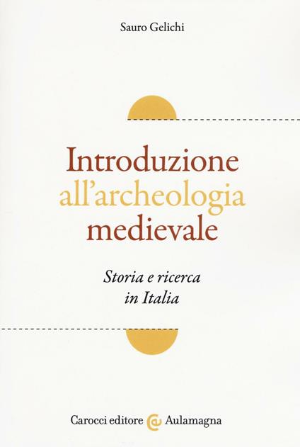 Introduzione all'archeologia medievale. Storia e ricerca in Italia - Sauro Gelichi - copertina