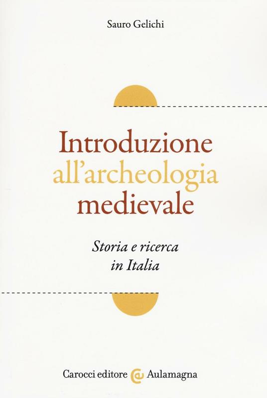 Introduzione all'archeologia medievale. Storia e ricerca in Italia - Sauro Gelichi - copertina