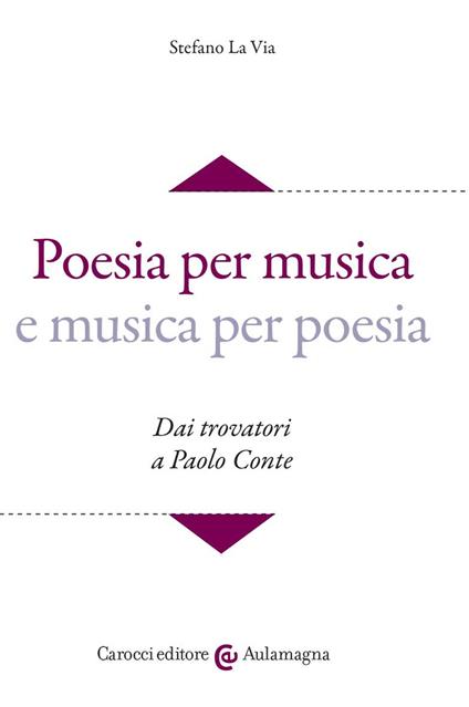 Poesia per musica e musica per poesia. Dai trovatori a Paolo Conte. Con CD-ROM - Stefano La Via - copertina
