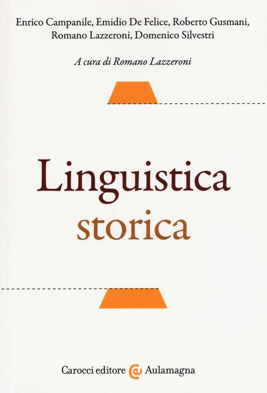 Linguistica storica - Enrico Campanile,Emidio De Felice,Roberto Gusmani - copertina