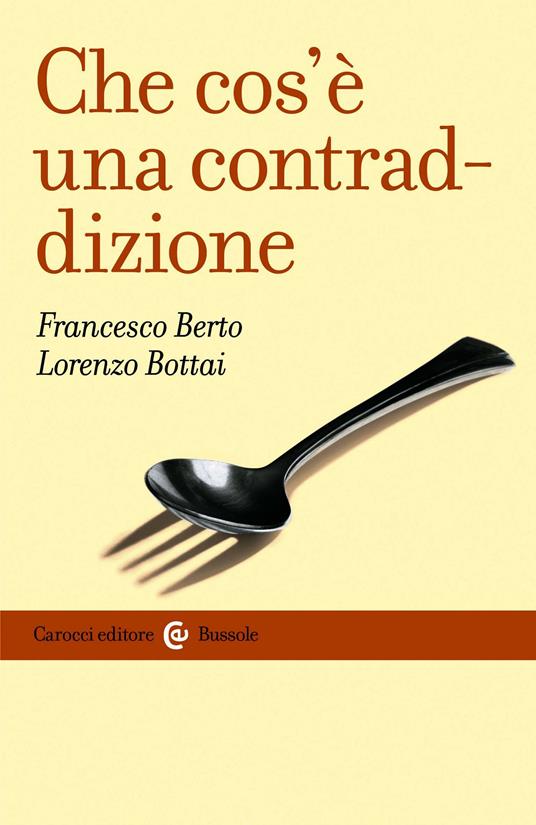 Che cos'è una contraddizione - Francesco Berto,Lorenzo Bottai - ebook