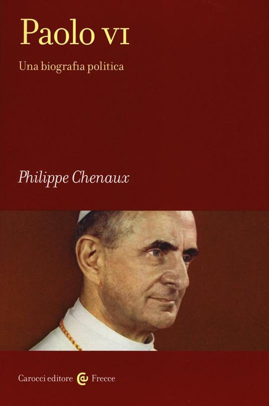 Paolo VI. Una biografia politica - Philippe Chenaux - copertina