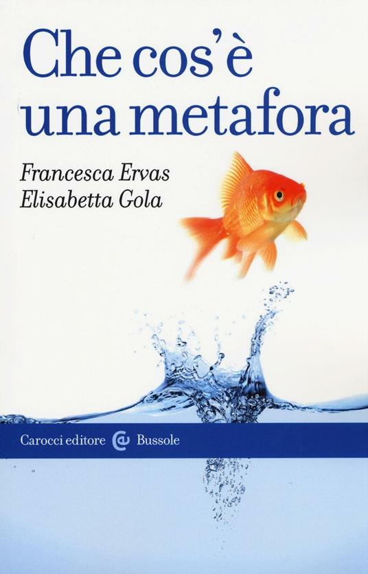 Che cos'è una metafora - Francesca Ervas,Elisabetta Gola - copertina
